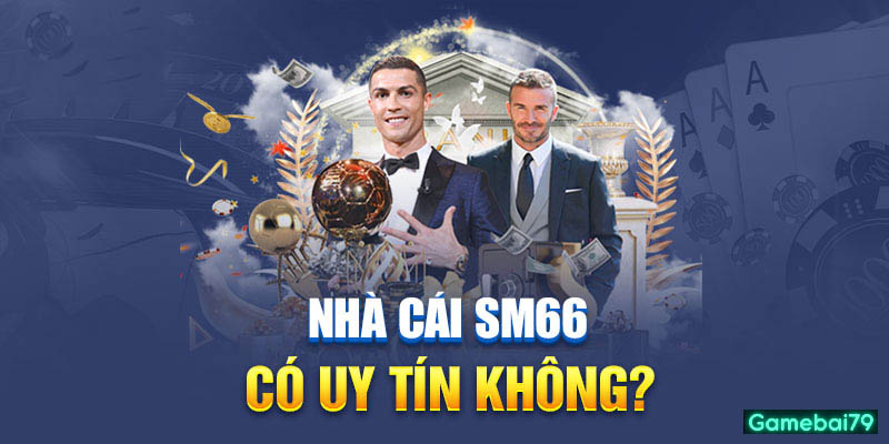 Thông tin về nhà cái chất lượng hàng đầu châu Á SM66